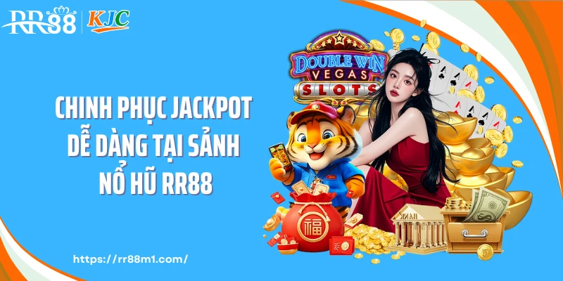 Chinh phục jackpot dễ dàng tại sảnh nổ hũ RR88