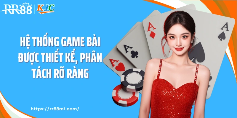 Hệ thống game bài được thiết kế, phân tách rõ ràng