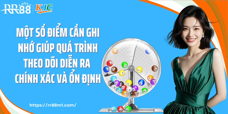 Một số điểm cần ghi nhớ giúp quá trình theo dõi diễn ra chính xác và ổn định