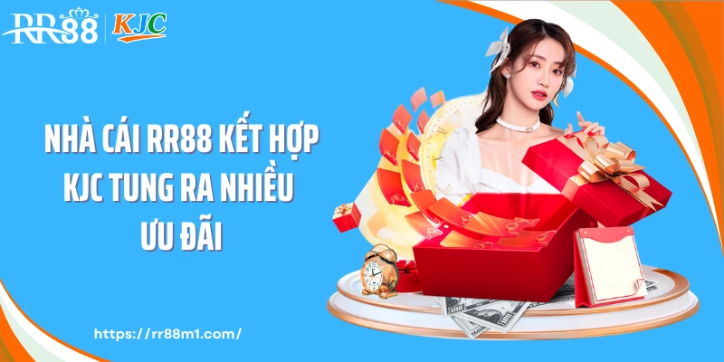 Nhà cái RR88 kết hợp KJC tung ra nhiều ưu đãi